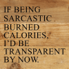 If being sarcastic burned calories, I'd...  Wall Sign
