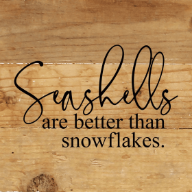 Seashells are better than snowflakes... Wall Sign (Color: NR - Natural Reclaimed with Black Print, size: 6x6)