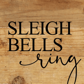 Sleigh bells ring... Wall Sign (Color: NR - Natural Reclaimed with Black Print, size: 6x6)