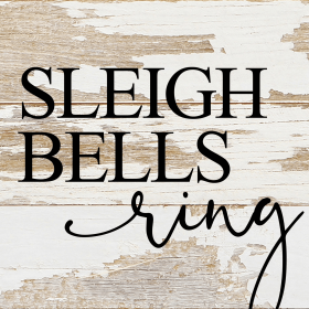 Sleigh bells ring... Wall Sign (Color: WR - White Reclaimed with Black Print, size: 6x6)