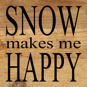 Snow makes me happy... Wall Sign (Color: NR - Natural Reclaimed with Black Print, size: 6x6)