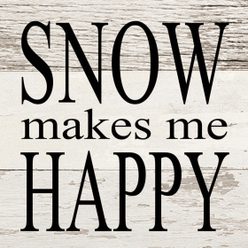 Snow makes me happy... Wall Sign (Color: WR - White Reclaimed with Black Print, size: 6x6)
