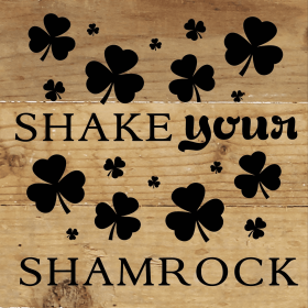 Shake Your Shamrock... Wood Sign (Color: NR - Natural Reclaimed with Black Print, size: 6x6)