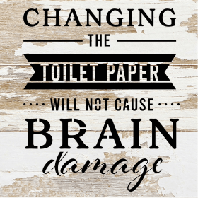 Changing the toilet paper will not cause... Wood Sign (Color: WR - White Reclaimed with Black Print, size: 6x6)