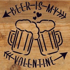 Beer is my Valentine... Wood Sign (Color: NR - Natural Reclaimed with Black Print, size: 6x6)