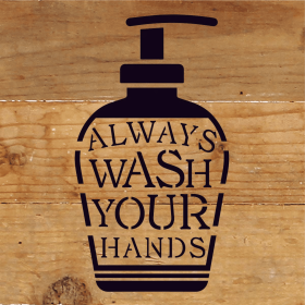 Always Wash Your Hands... Wood Sign (Color: NR - Natural Reclaimed with Black Print, size: 6x6)