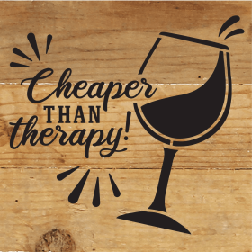 Cheaper than therapy! (wine glass)... Wood Sign (Color: NR - Natural Reclaimed with Black Print, size: 6x6)