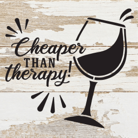 Cheaper than therapy! (wine glass)... Wood Sign (Color: WR - White Reclaimed with Black Print, size: 6x6)