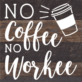 No Coffee No Workee... Wood Sign (Color: ES - Espresso Brown with Cream Print, size: 6x6)