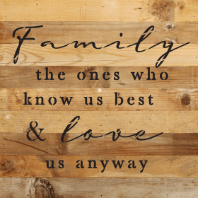 Family, the ones who know us best and lo... Wall Sign (Color: NR - Natural Reclaimed with Black Print, size: 10x10)