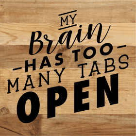 My Brain Has Too Many Tabs Open... Wood Sign (Color: NR - Natural Reclaimed with Black Print, size: 10x10)