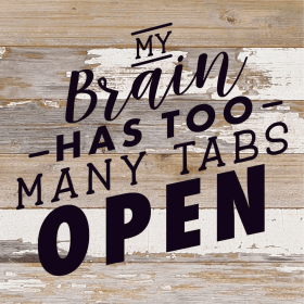 My brain has too many tabs open... Wall Sign (Color: WR - White Reclaimed with Black Print, size: 10x10)