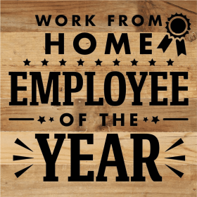 Work From Home Employee Of The Year... Wall Sign (Color: NR - Natural Reclaimed with Black Print, size: 10x10)