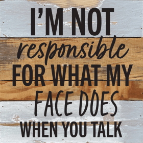 I'm not responsible for what my face doe... Wall Sign (Color: ES - Espresso Brown with Cream Print, size: 10x10)