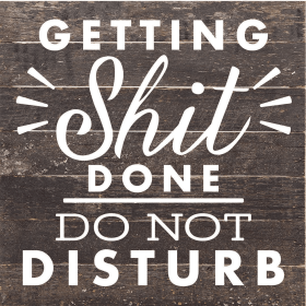 Getting Shit Done Do Not Disturb... Wall Sign (Color: ES - Espresso Brown with Cream Print, size: 10x10)