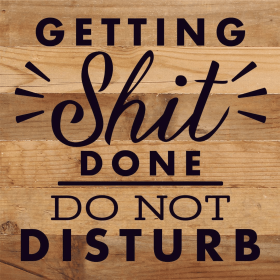 Getting Shit Done Do Not Disturb... Wall Sign (Color: NR - Natural Reclaimed with Black Print, size: 10x10)