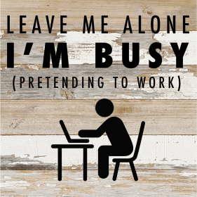 Leave Me Alone I'm Busy Pretending To Wo... Wood Sign (Color: WR - White Reclaimed with Black Print, size: 10x10)