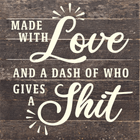 Made with love and a dash of who gives a... Wood Sign (Color: ES - Espresso Brown with Cream Print, size: 10x10)