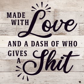 Made with love and a dash of who gives a... Wood Sign (Color: WR - White Reclaimed with Black Print, size: 10x10)
