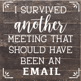 I Survived Another Meeting That Should H... Wood Sign (Color: ES - Espresso Brown with Cream Print, size: 10x10)