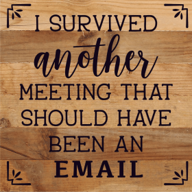 I Survived Another Meeting That Should H... Wood Sign (Color: NR - Natural Reclaimed with Black Print, size: 10x10)