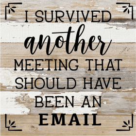 I Survived Another Meeting That Should H... Wood Sign (Color: WR - White Reclaimed with Black Print, size: 10x10)