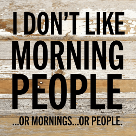 I don't like morning people...  or  morning... Wall Sign (Color: WR - White Reclaimed with Black Print, size: 10x10)