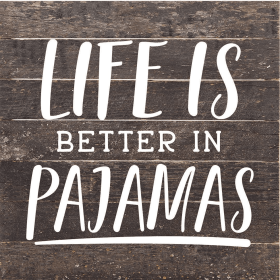 Life Is Better In Pajamas... Wood Sign (Color: ES - Espresso Brown with Cream Print, size: 10x10)