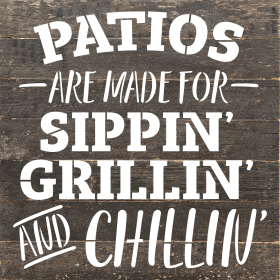 Patios are made for sippin, grillin... Wall Sign (Color: ES - Espresso Brown with Cream Print, size: 10x10)