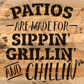 Patios are made for sippin, grillin... Wall Sign (Color: NR - Natural Reclaimed with Black Print, size: 10x10)