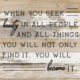 When you seek beauty in all people... Wall Sign (Color: WR - White Reclaimed with Black Print, size: 10x10)