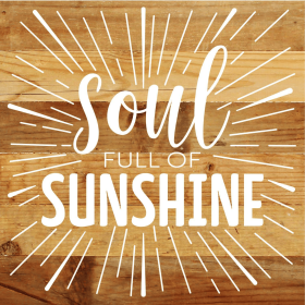 Soul full of sunshine... Wall Sign (Color: NR - Natural Reclaimed with White Print, size: 10x10)