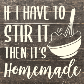 If I have to stir it then it's homemade... Wood Sign (Color: ES - Espresso Brown with Cream Print, size: 10x10)