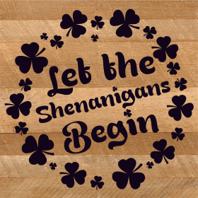 Let the shenanigans begin... Wood Sign (Color: NR - Natural Reclaimed with Black Print, size: 10x10)