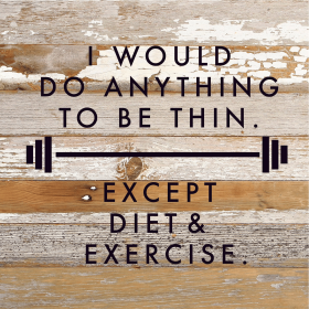 I would do anything to be thin. Except d... Wood Sign (Color: WR - White Reclaimed with Black Print, size: 10x10)