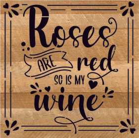 Roses are red so is my wine... Wood Sign (Color: NR - Natural Reclaimed with Black Print, size: 10x10)