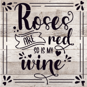 Roses are red so is my wine... Wood Sign (Color: WR - White Reclaimed with Black Print, size: 10x10)