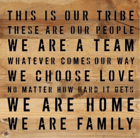 This is our tribe Wall Sign (Color: NR - Natural Reclaimed with Black Print, size: 10x10)