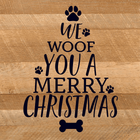 We Woof You A Merry Christmas (Tree)... Wood Sign (Color: NR - Natural Reclaimed with Black Print, size: 10x10)
