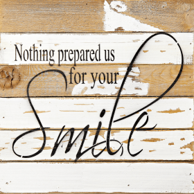 Nothing Prepared Us for your smile... Wall Sign (Color: Silvered White, size: 12x12)