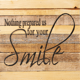 Nothing Prepared Us for your smile... Wall Sign (Color: Vintage Natural, size: 12x12)