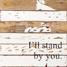 I'll Stand by You Reclaimed Wood...  Wall Sign (Color: Silvered White, size: 12x12)