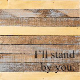 I'll Stand by You Reclaimed Wood...  Wall Sign (Color: Vintage Natural, size: 12x12)