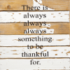 There is always always always something... Wall Sign