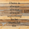 There is always always always something... Wall Sign