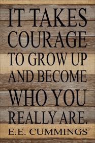 It takes courage to grow up and become... Wall Sign (Color: Vintage Natural, size: 12x18)