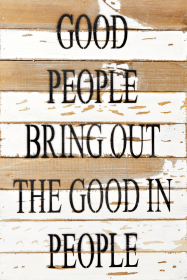 Good people bring out the good in p... Wall Sign (Color: Silvered White, size: 12x18)