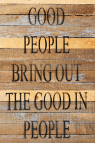Good people bring out the good in p... Wall Sign (Color: Vintage Natural, size: 12x18)