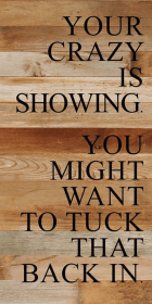 Your crazy is showing Wall Sign (Color: NR - Natural Reclaimed with Black Print, size: 12x24)