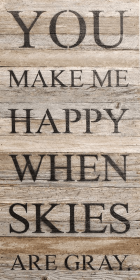 You make me happy when skies are gr... Wall Sign (Color: WR - White Reclaimed with Black Print, size: 12x24)